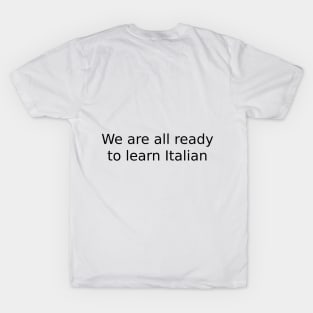 We are all ready to learn Italian T-Shirt